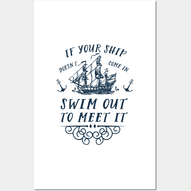 If your ship doesn't come in, swim out to meet it Wall Art by SouthPrints